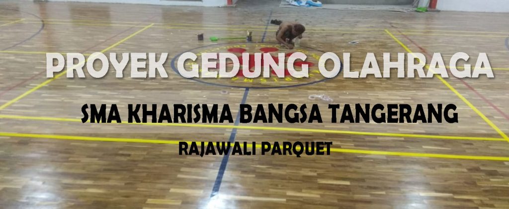pemasangan lantai kayu Jati SMA Kharisma bangsa Tangerang