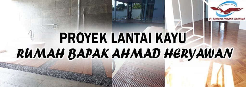 pemasangan lantai kayu di kediaman bapak Ahmad Heryawan gubernur jawa barat