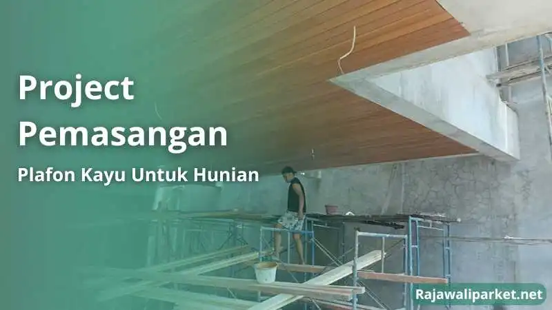 project pemasangan plafon kayu