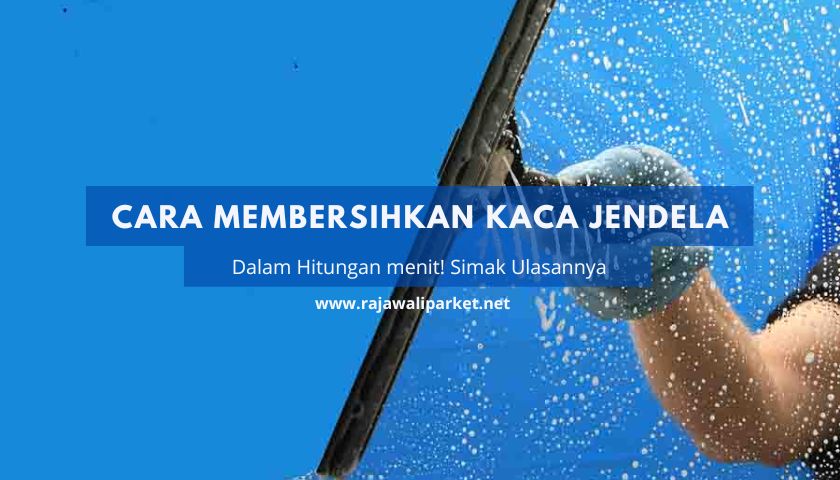 Cara membersihkan kaca Jendela