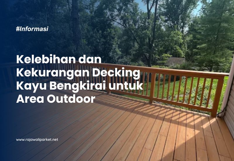 Kelebihan dan Kekurangan Decking Kayu Bengkirai untuk Area Outdoor