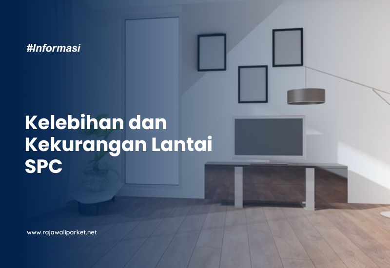Kelebihan dan Kekurangan Lantai SPC
