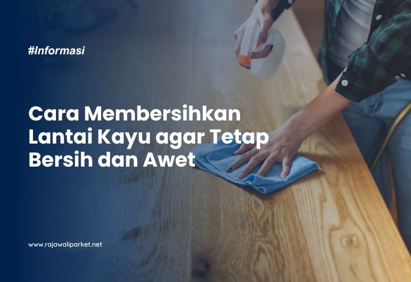 Cara Membersihkan Lantai Kayu