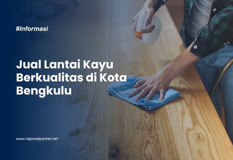 Jual Lantai Kayu Berkualitas di Kota Bengkulu