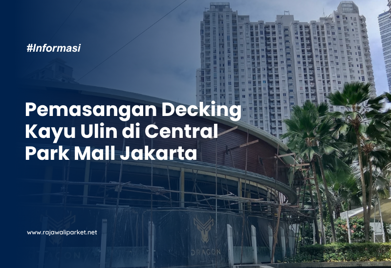Pemasangan Decking Kayu Ulin di Central Park Mall