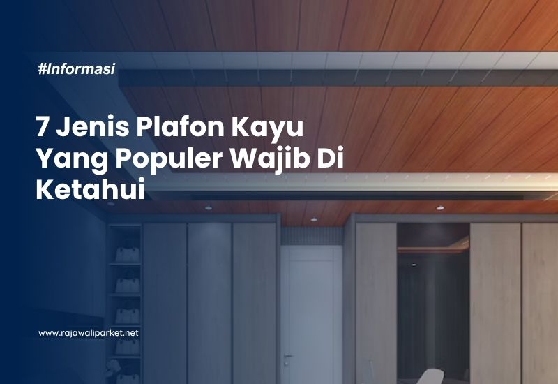 7 Jenis Plafon Kayu Yang Populer Wajib Di Ketahui