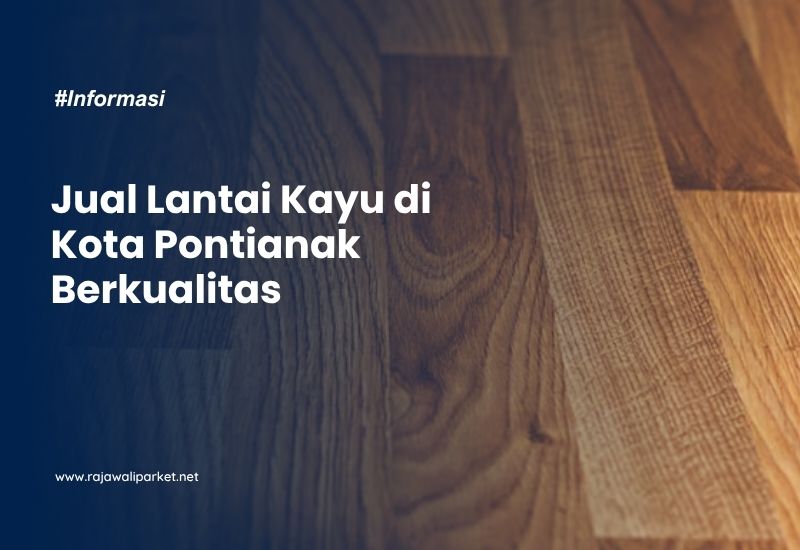 Jual Lantai Kayu di Kota Pontianak Berkualitas